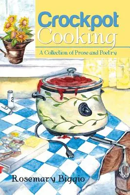Cucina in pentola: Una raccolta di prosa e poesia - Crockpot Cooking: A Collection of Prose and Poetry