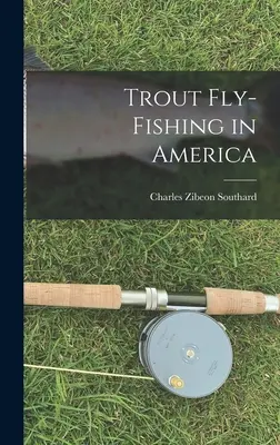 La pesca a mosca della trota in America - Trout Fly-Fishing in America