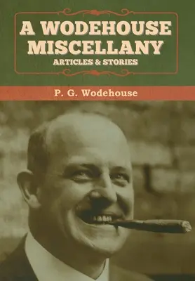 Miscellanea di Wodehouse: Articoli e storie - A Wodehouse Miscellany: Articles & Stories