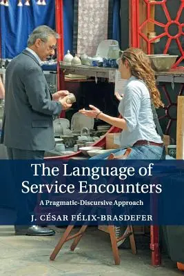 Il linguaggio degli incontri di servizio: Un approccio pragmatico-discorsivo - The Language of Service Encounters: A Pragmatic-Discursive Approach