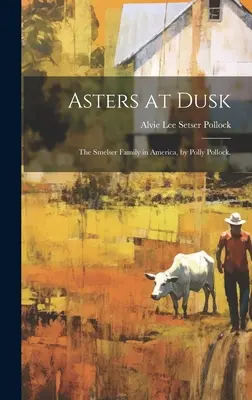 Astri al crepuscolo; la famiglia Smelser in America, di Polly Pollock. - Asters at Dusk; the Smelser Family in America, by Polly Pollock.