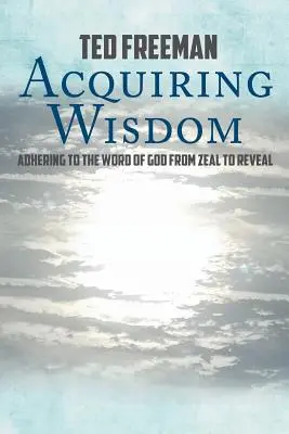 Acquisire la saggezza: Aderire alla Parola di Dio dallo zelo alla rivelazione - Acquiring Wisdom: Adhering to the Word of God from zeal to reveal