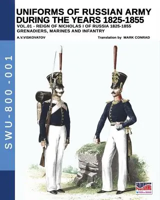 Uniformi dell'esercito russo negli anni 1825-1855. Vol. 1: Sotto il regno di Nicola I, imperatore di Russia, tra il 1825 e il 1855. - Uniforms of Russian Army during the years 1825-1855. Vol. 1: Under the reign of Nicholas I emperor of Russia between 1825-1855