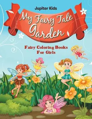 Il mio giardino delle fiabe: Libri da colorare per ragazze - My Fairy Tale Garden: Fairy Coloring Books For Girls