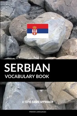 Libro di vocabolario serbo: Un approccio basato su argomenti - Serbian Vocabulary Book: A Topic Based Approach