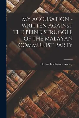 La mia accusa - Scritto contro la lotta cieca del Partito Comunista Malese - My Accusation - Written Against the Blind Struggle of the Malayan Communist Party