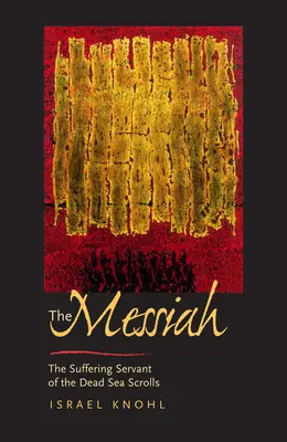 Il Messia prima di Gesù: Il servo sofferente dei rotoli del Mar Morto - The Messiah Before Jesus: The Suffering Servant of the Dead Sea Scrolls