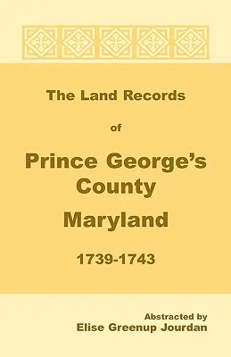 I registri catastali della contea di Prince George's, Maryland, 1739-1743 - The Land Records of Prince George's County, Maryland, 1739-1743