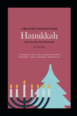 L'Hanukkah del Messia di un credente: una celebrazione di Gesù/Yeshua, la luce del mondo Determinazione - Vittoria - Rieducazione - Spezzare le maledizioni - A Believer's Messiah-Filled Hanukkah: A Celebration of Jesus/Yeshua, the Light Of The World Determination - Victory - Re-Dedication - Breaking Curses