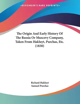 L'origine e la prima storia della Compagnia di Russia o Moscovia, tratta da Hakluyt, Purchas, ecc. (1830) - The Origin And Early History Of The Russia Or Muscovy Company, Taken From Hakluyt, Purchas, Etc. (1830)