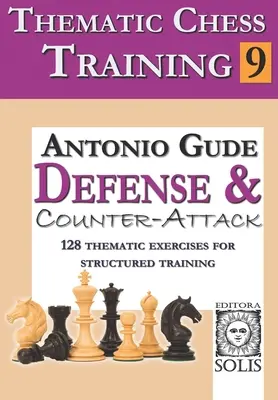 Formazione scacchistica tematica: Libro 9 - Difesa e contrattacco - Thematic Chess Training: Book 9 - Defense and Counter-Attack