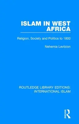 L'Islam in Africa occidentale: Religione, società e politica fino al 1800 - Islam in West Africa: Religion, Society and Politics to 1800