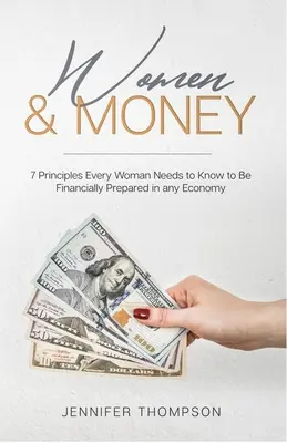 Donne e denaro: 7 principi che ogni donna deve conoscere per essere finanziariamente preparata in qualsiasi economia - Women and Money.: 7 Principles Every Woman Needs to Know to Be Financially Prepared in Any Economy