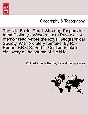Il bacino del Nilo. Parte I. che mostra come il Tanganica sia il lago artificiale occidentale di Tolomeo. una memoria letta davanti alla Royal Geographical Society. con una prefazione. - The Nile Basin. Part I. Showing Tanganyika to Be Ptolemy's Western Lake Reservoir. a Memoir Read Before the Royal Geographical Society. with Prefatory