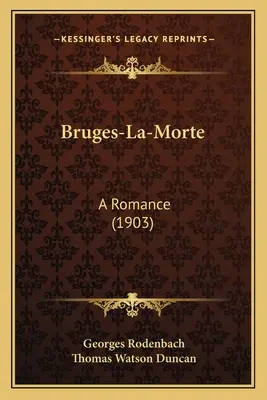 Bruges-La-Morte: Un romanzo (1903) - Bruges-La-Morte: A Romance (1903)