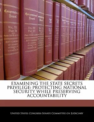 Esame del privilegio del segreto di Stato: Proteggere la sicurezza nazionale preservando le responsabilità - Examining the State Secrets Privilege: Protecting National Security While Preserving Accountability