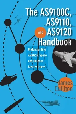 Il manuale AS9100C, AS9110 e AS9120: Comprendere le migliori pratiche per l'aviazione, lo spazio e la difesa - The AS9100C, AS9110, and AS9120 Handbook: Understanding Aviation, Space, and Defense Best Practices
