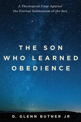 Il figlio che imparò l'obbedienza: Un caso teologico contro l'eterna sottomissione del Figlio - The Son Who Learned Obedience: A Theological Case Against the Eternal Submission of the Son