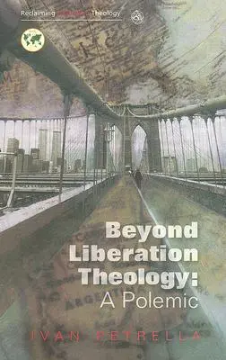 Oltre la teologia della liberazione: Una polemica - Beyond Liberation Theology: A Polemic