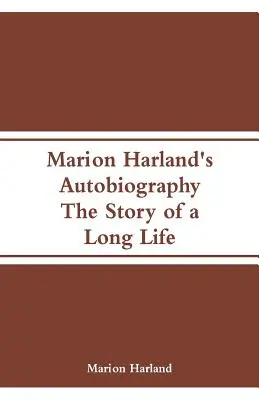 Autobiografia di Marion Harland: La storia di una lunga vita - Marion Harland's Autobiography: The Story of a Long Life