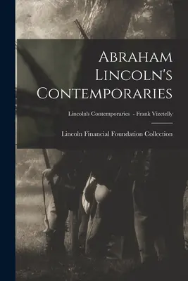 I contemporanei di Abraham Lincoln; I contemporanei di Lincoln - Frank Vizetelly - Abraham Lincoln's Contemporaries; Lincoln's Contemporaries - Frank Vizetelly