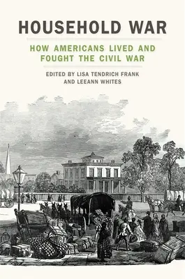 La guerra domestica: come gli americani vissero e combatterono la guerra civile - Household War: How Americans Lived and Fought the Civil War