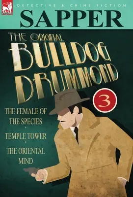 Il Bulldog Drummond originale: 3-La femmina della specie, La torre del tempio e la mente orientale - The Original Bulldog Drummond: 3-The Female of the Species, Temple Tower & the Oriental Mind
