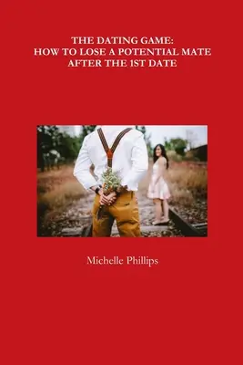 Il gioco degli appuntamenti: come perdere un potenziale compagno dopo il primo appuntamento - The Dating Game: How to Lose a Potential Mate After the 1st Date
