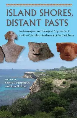 Rive isolane, passati lontani: Approcci archeologici e biologici all'insediamento precolombiano nei Caraibi - Island Shores, Distant Pasts: Archaeological and Biological Approaches to the Pre-Columbian Settlement of the Caribbean