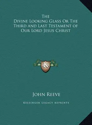 Lo specchio divino o il terzo e ultimo testamento di nostro Signore Gesù Cristo - The Divine Looking Glass Or The Third and Last Testament of Our Lord Jesus Christ