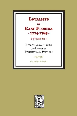 I lealisti nella Florida orientale, 1774-1785, registri delle loro richieste di risarcimento per le perdite di proprietà nella provincia. (Volume #2) - Loyalists in East Florida, 1774-1785, Records of their Claims for Losses of Property in the Province. (Volume #2)