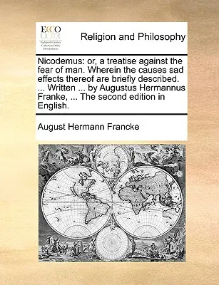 Nicodemo: O, un trattato contro la paura dell'uomo. Dove le cause e i tristi effetti sono brevemente descritti. ... Scritto ... - Nicodemus: Or, a Treatise Against the Fear of Man. Wherein the Causes Sad Effects Thereof Are Briefly Described. ... Written ...