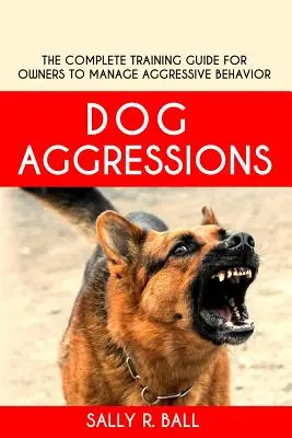Aggressioni canine: Guida completa all'addestramento dei proprietari per gestire i comportamenti aggressivi - Dog Aggressions: The Complete Training Guide For Owners To Manage Aggressive Behavior