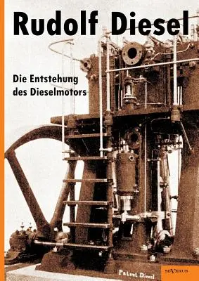 Rudolf Diesel: Die Entstehung des Dieselmotors: Con 83 figure di testo e 3 tavole - Rudolf Diesel: Die Entstehung des Dieselmotors: Mit 83 Textfiguren und 3 Tafeln