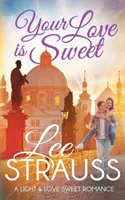 Il tuo amore è dolce: una storia d'amore dolce e pulita - Your Love is Sweet: a clean sweet romance