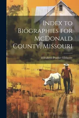 Indice delle biografie della contea di McDonald, Missouri - Index to Biographies for McDonald County, Missouri