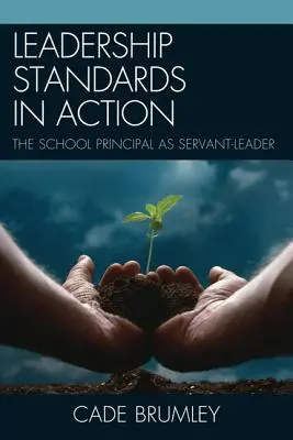 Standard di leadership in azione: Il dirigente scolastico come leader servitore - Leadership Standards in Action: The School Principal as Servant-Leader