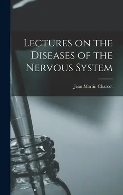 Lezioni sulle malattie del sistema nervoso - Lectures on the Diseases of the Nervous System