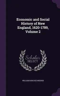 Storia economica e sociale della Nuova Inghilterra, 1620-1789, volume 2 - Economic and Social History of New England, 1620-1789, Volume 2