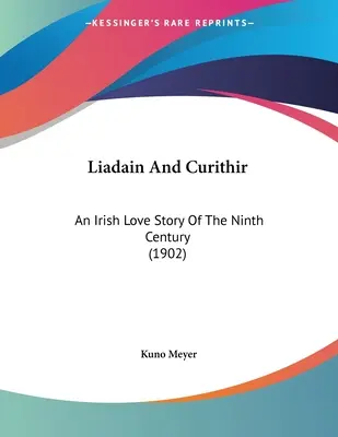 Liadain e Curithir: Una storia d'amore irlandese del nono secolo (1902) - Liadain And Curithir: An Irish Love Story Of The Ninth Century (1902)