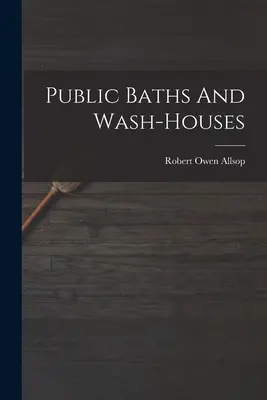 Bagni e lavatoi pubblici - Public Baths And Wash-houses
