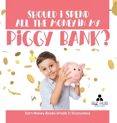 Dovrei spendere tutti i soldi nel mio salvadanaio? Libri sul guadagno di denaro Economia di grado 3 - Should I Spend All The Money In My Piggy Bank? Earn Money Books Grade 3 Economics