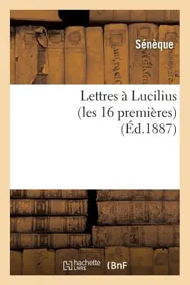 Lettere Lucilio (Les 16 Premires) (d.1887) - Lettres  Lucilius (Les 16 Premires) (d.1887)