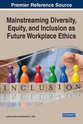 Integrare la diversità, l'equità e l'inclusione come etica futura del luogo di lavoro - Mainstreaming Diversity, Equity, and Inclusion as Future Workplace Ethics