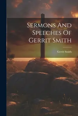 Sermoni e discorsi di Gerrit Smith - Sermons And Speeches Of Gerrit Smith