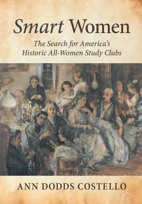 Donne intelligenti: La ricerca degli storici circoli di studio per sole donne d'America - Smart Women: The Search for America's Historic All-Women Study Clubs