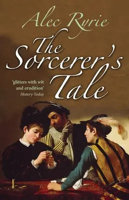Il racconto dello stregone: Fede e frode nell'Inghilterra dei Tudor - The Sorcerer's Tale: Faith and Fraud in Tudor England