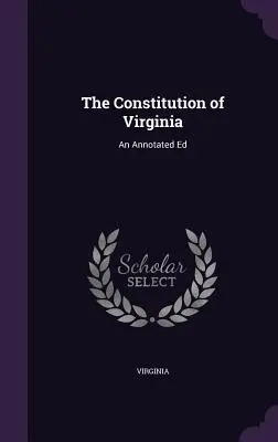La Costituzione della Virginia: Un'edizione annotata - The Constitution of Virginia: An Annotated Ed