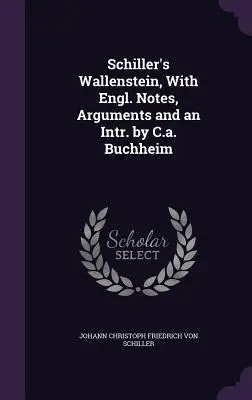 Wallenstein di Schiller, con note in inglese, argomentazioni e un'introduzione di C.a. Buchheim - Schiller's Wallenstein, With Engl. Notes, Arguments and an Intr. by C.a. Buchheim
