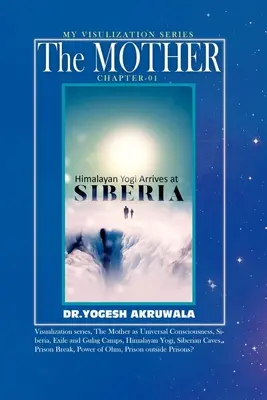 La Madre: Capitolo:1: : Lo Yogi dell'Himalaya arriva in Siberia. - The Mother: Chapter:1: : Himalayan Yogi arrives in Siberia.
